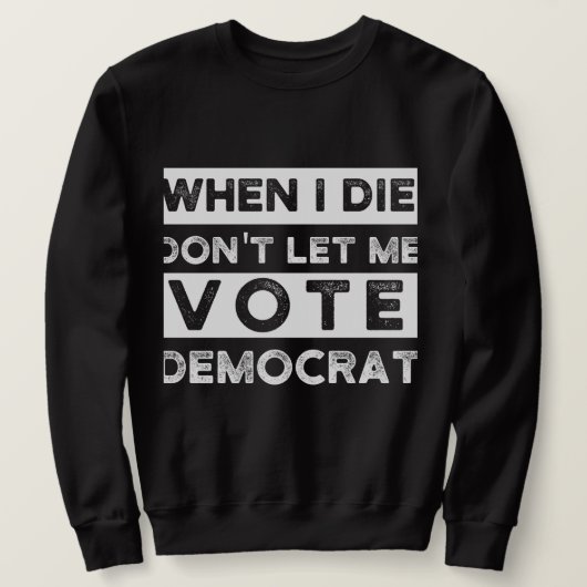 Sweatshirt When I Démagogue de Don't Let Me Vote (Design devant)