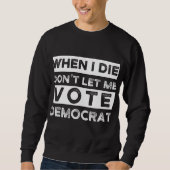 Sweatshirt When I Démagogue de Don't Let Me Vote (Devant)