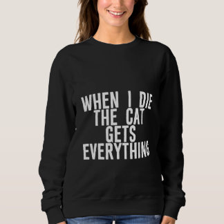 Sweatshirt When I Die The Cat Gets Everything