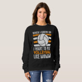 Sweatshirt When I Grow Up I want To Play Volleyball Like Momm (Devant entier)