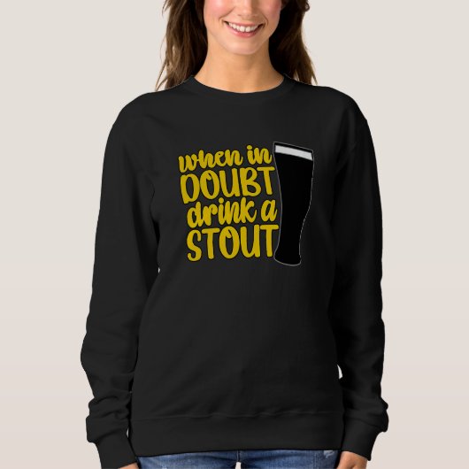 Sweatshirt When in Doubt Drink a Stout Beer Drinking Bar IPA (Devant)