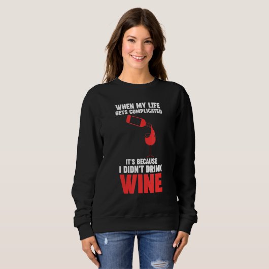 Sweatshirt when my life gets complicated wine Winemaker Wine (Devant entier)