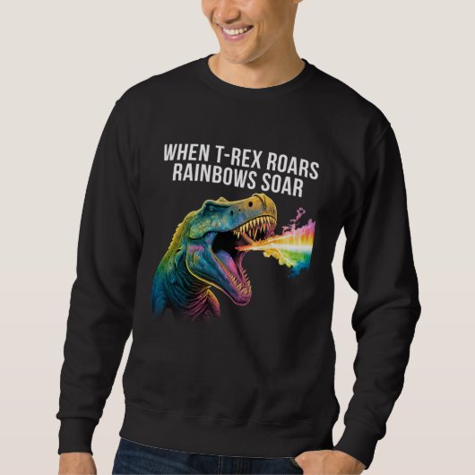 Sweatshirt When Rex roars rainbows soar  Dinosaur (Devant)