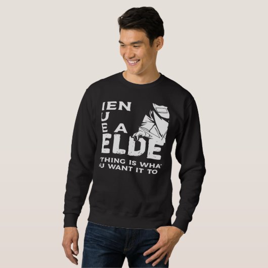 Sweatshirt When You Are A Welder Everything Is Whatever You W (Devant entier)