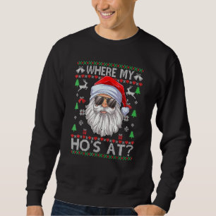 Sweatshirt Where My Hos At Ugly Christmas Sweater Style