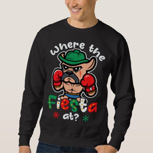 Sweatshirt Where The Fiesta Dog Cinco De Mayo Boxing (Devant)