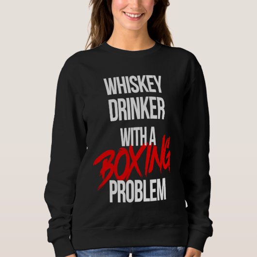 Sweatshirt Whiskey Drinker With a Boxing Problem Workout Box (Devant)