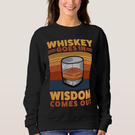Sweatshirt Whiskey Goes In Wisdom Comes Out  1 (Devant)