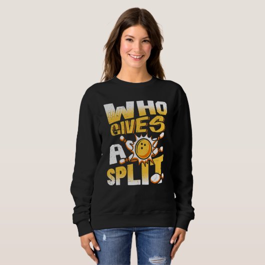 Sweatshirt Who Gives A Split Bowling Player Lover Bowler Funn (Devant entier)