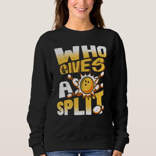Sweatshirt Who Gives A Split Bowling Player Lover Bowler Funn (Devant)