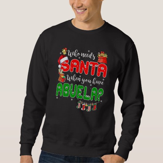 Sweatshirt Who Needs Santa When You Have Abuela Santa Family (Devant)
