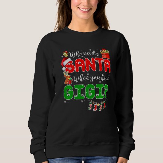 Sweatshirt Who Needs Santa When You Have Gigi Santa Family Ch (Devant)