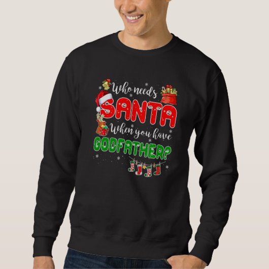 Sweatshirt Who Needs Santa When You Have Godfather Santa Fami (Devant)
