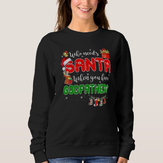 Sweatshirt Who Needs Santa When You Have Godfather Santa Fami (Devant)