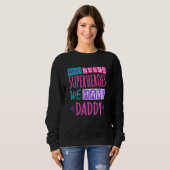 Sweatshirt "Who needs superhéroes we have daddy (Devant entier)