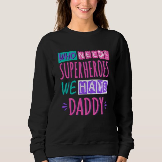 Sweatshirt "Who needs superhéroes we have daddy (Devant)