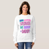 Sweatshirt "Who needs superhéroes we have daddy (Devant entier)