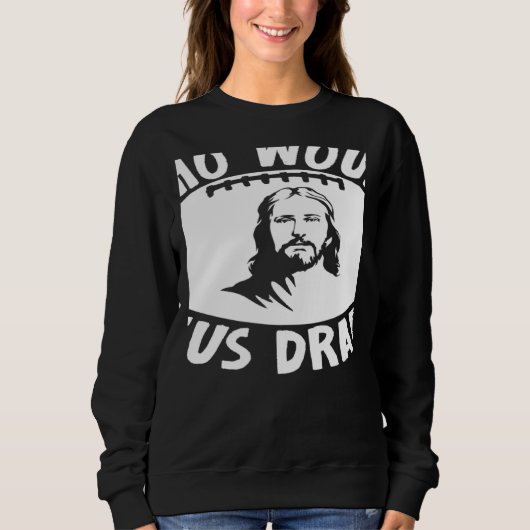 Sweatshirt Who Would Jesus Draft  Fantasy Football Draft (Devant)