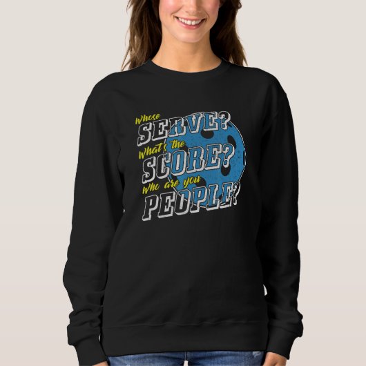 Sweatshirt Whose Serve What's The Score Pickleball Player Hu (Devant)