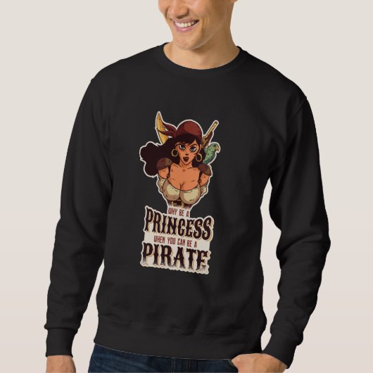 Sweatshirt Why Be A Princess When You Can Be A Pirate 2 (Devant)