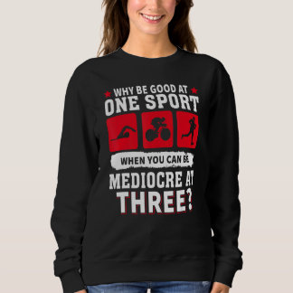 Sweatshirt Why Be Good At One Sport When You Can Be Mediocre 