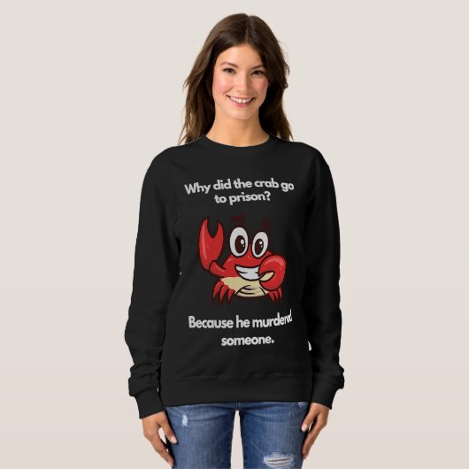 Sweatshirt Why did the crab go to prison (Devant entier)