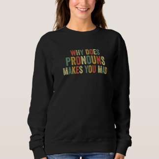 Sweatshirt Why Does Pronouns Makes You Mad Gender Viral Joke 
