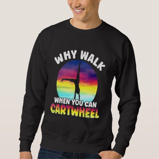Sweatshirt Why Walk When You Can Cartwheel Funny Quote Gymnas (Devant)