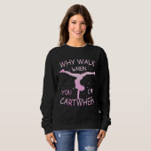 Sweatshirt Why Walk When You Can Cartwheel Pastel Gymnastic G (Devant entier)