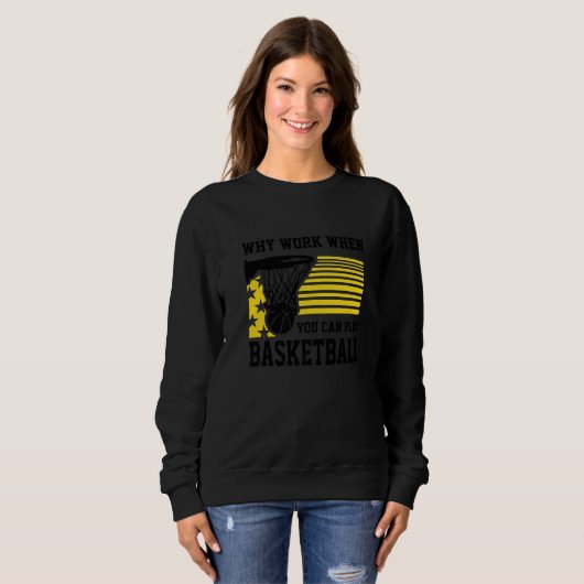 Sweatshirt Why Work When You Can Play Basketball  Proud Baske (Devant entier)
