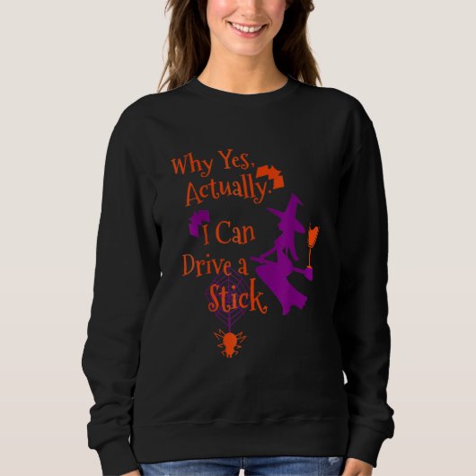 Sweatshirt Why Yes Actually I Can Drive A Stick  Halloween Wi (Devant)