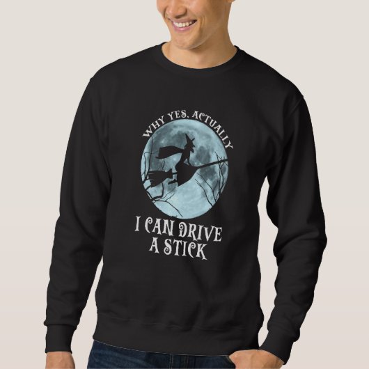 Sweatshirt Why Yes Actually I Can Drive a Stick Halloween wit (Devant)
