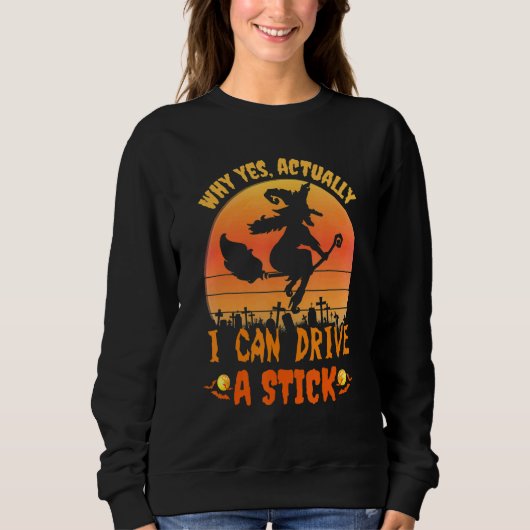 Sweatshirt Why Yes Actually I Can Drive a Stick Halloween wit (Devant)