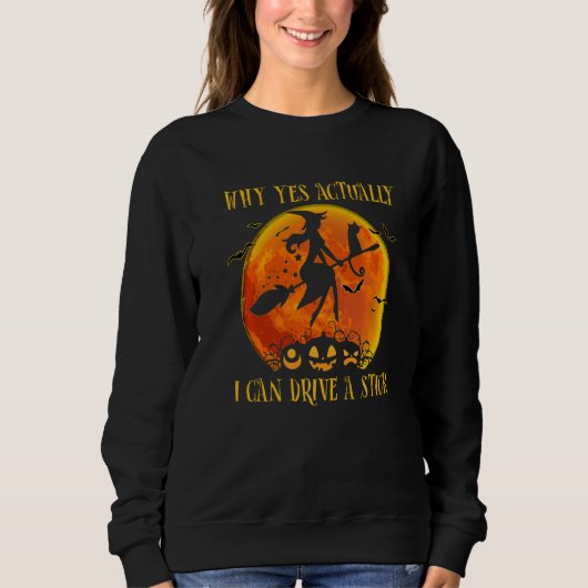 Sweatshirt Why Yes Actually I Can Drive a Stick  Witch Hallow (Devant)