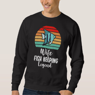 Sweatshirt Wife Fish Keeping Legend Fish Owner Premium