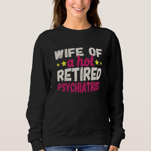 Sweatshirt Wife of a Hot Retired Psychiatrist (Devant)