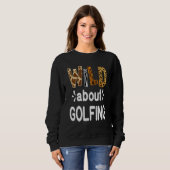 Sweatshirt Wild About Golfing Golfer and Golfing (Devant entier)