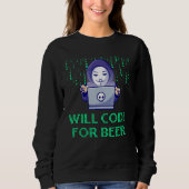 Sweatshirt Will Code for Beer Computer Programming Profession (Devant)