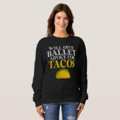 Sweatshirt Will give Ballet advice for Tacos Ballet Teacher (Devant entier)