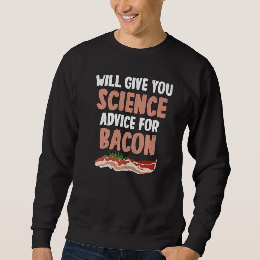 Sweatshirt Will give Science advice for Bacon  Science Teache (Devant)