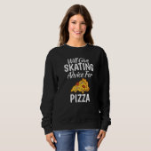 Sweatshirt Will give Skating advice for Pizza Roller Skating (Devant entier)