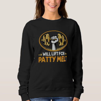 Sweatshirt Will Lift for Patty Melt Sandwich Humor American F