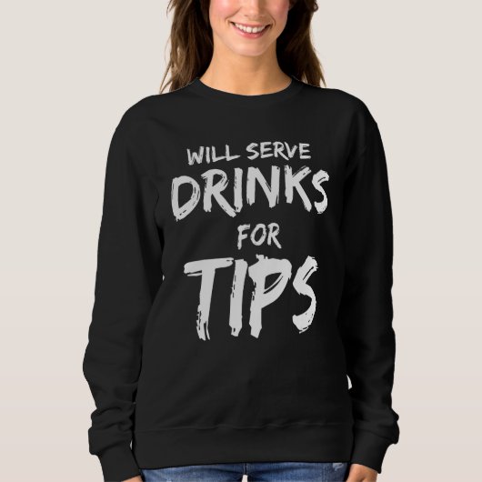 Sweatshirt Will Serve Drinks For Tips Bartender Bartending (Devant)