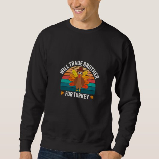 Sweatshirt Will Trade Brother For Turkey  Thanksgiving Day (Devant)