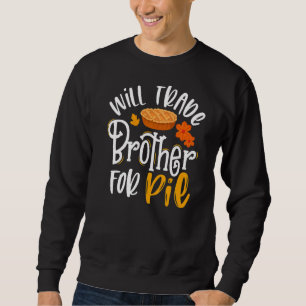 Sweatshirt Will Trade Brother pour Pie Fall Thanksgiving