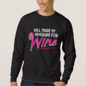 Sweatshirt Will Trade My Husband For Wine (Devant)