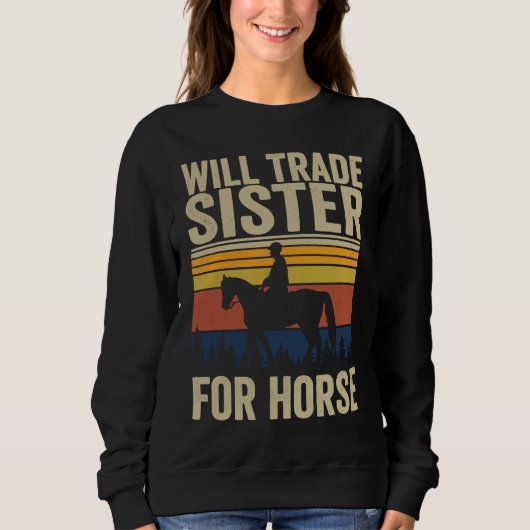 Sweatshirt Will Trade Sister For Horse  Horses Sister (Devant)