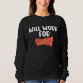 Sweatshirt Will Work For Bacon  2 (Devant)
