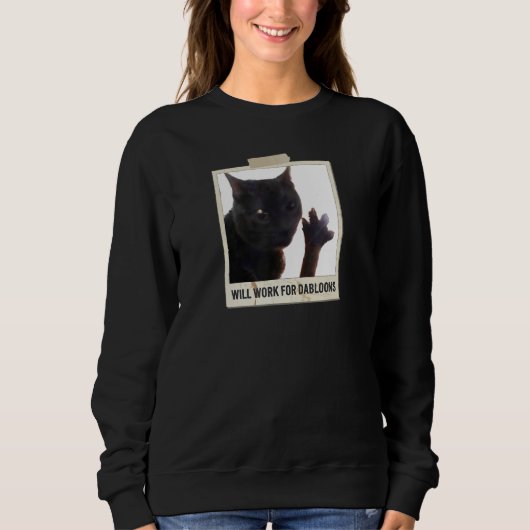 Sweatshirt Will Work For Dabloons, Funny Cat Dabloons (Devant)