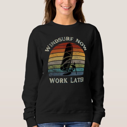 Sweatshirt Windsurf Now Work Later For Windsurfing  2 (Devant)
